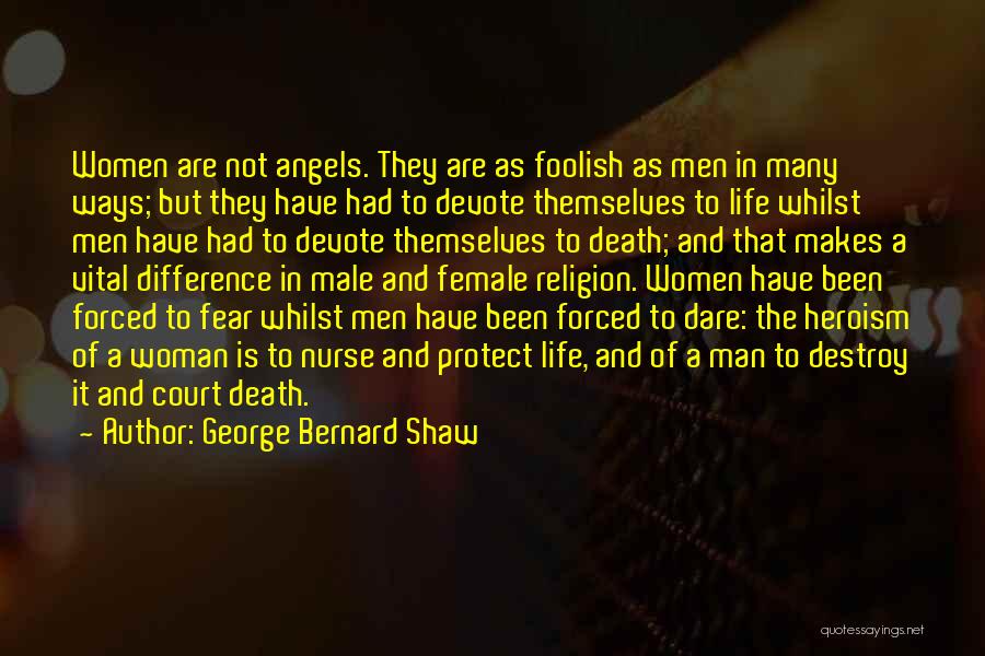 George Bernard Shaw Quotes: Women Are Not Angels. They Are As Foolish As Men In Many Ways; But They Have Had To Devote Themselves