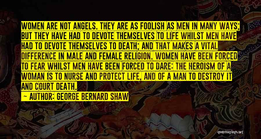 George Bernard Shaw Quotes: Women Are Not Angels. They Are As Foolish As Men In Many Ways; But They Have Had To Devote Themselves