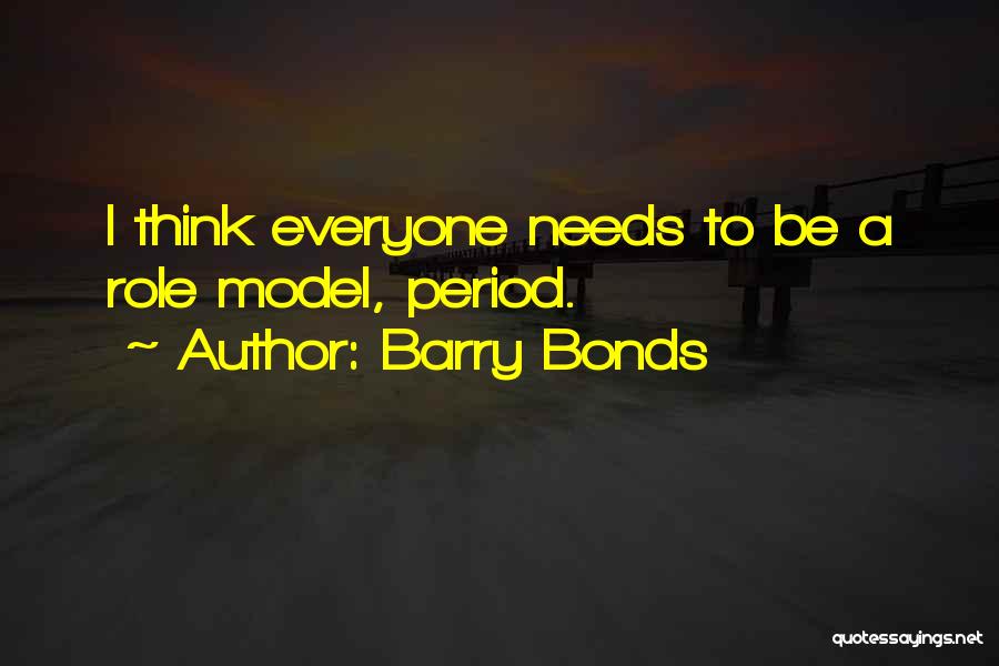 Barry Bonds Quotes: I Think Everyone Needs To Be A Role Model, Period.