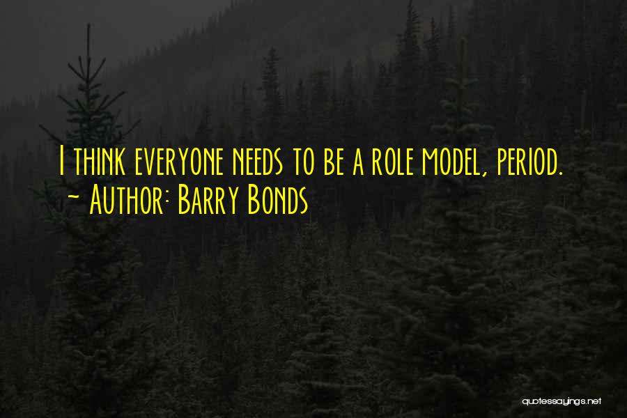 Barry Bonds Quotes: I Think Everyone Needs To Be A Role Model, Period.