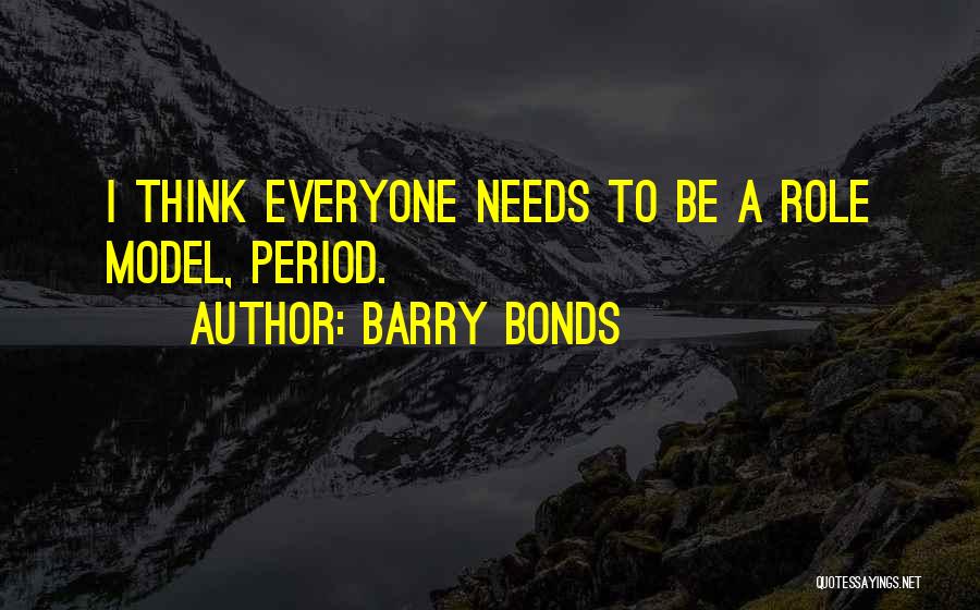Barry Bonds Quotes: I Think Everyone Needs To Be A Role Model, Period.