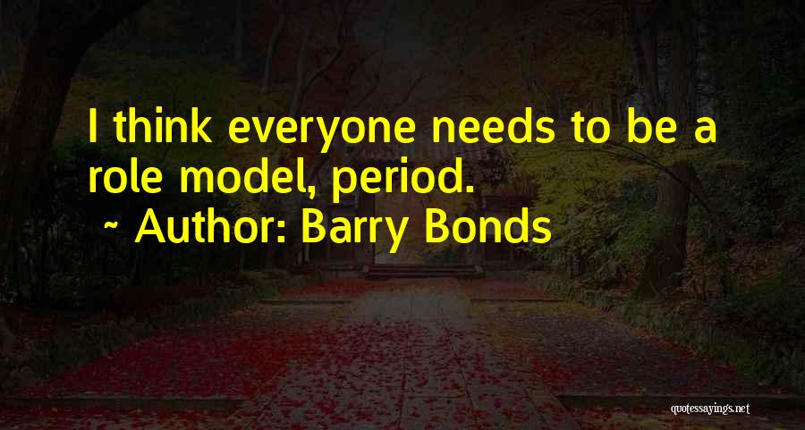Barry Bonds Quotes: I Think Everyone Needs To Be A Role Model, Period.