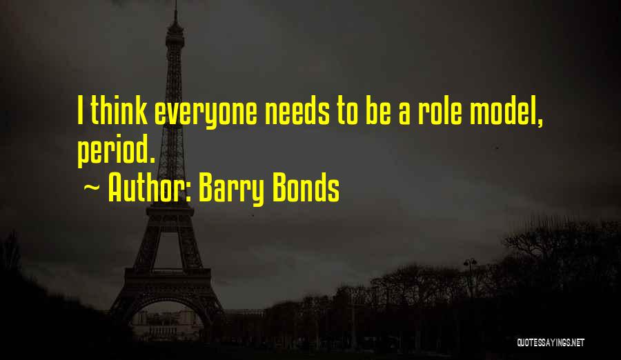 Barry Bonds Quotes: I Think Everyone Needs To Be A Role Model, Period.