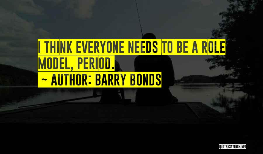 Barry Bonds Quotes: I Think Everyone Needs To Be A Role Model, Period.