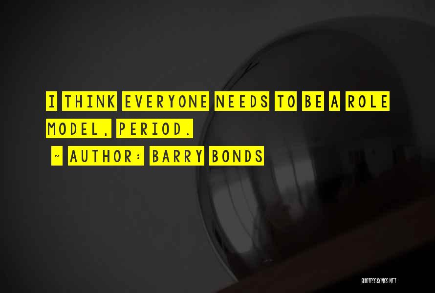 Barry Bonds Quotes: I Think Everyone Needs To Be A Role Model, Period.