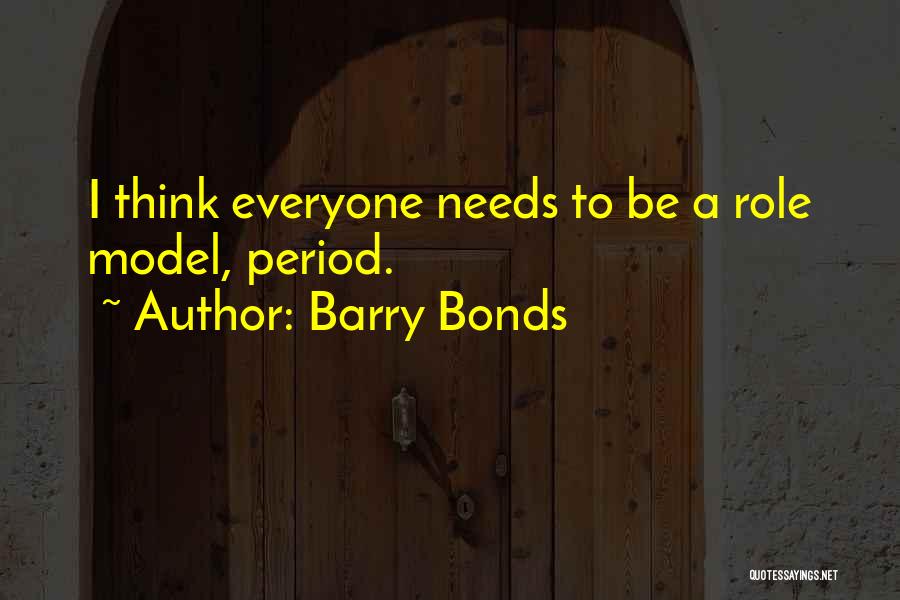 Barry Bonds Quotes: I Think Everyone Needs To Be A Role Model, Period.