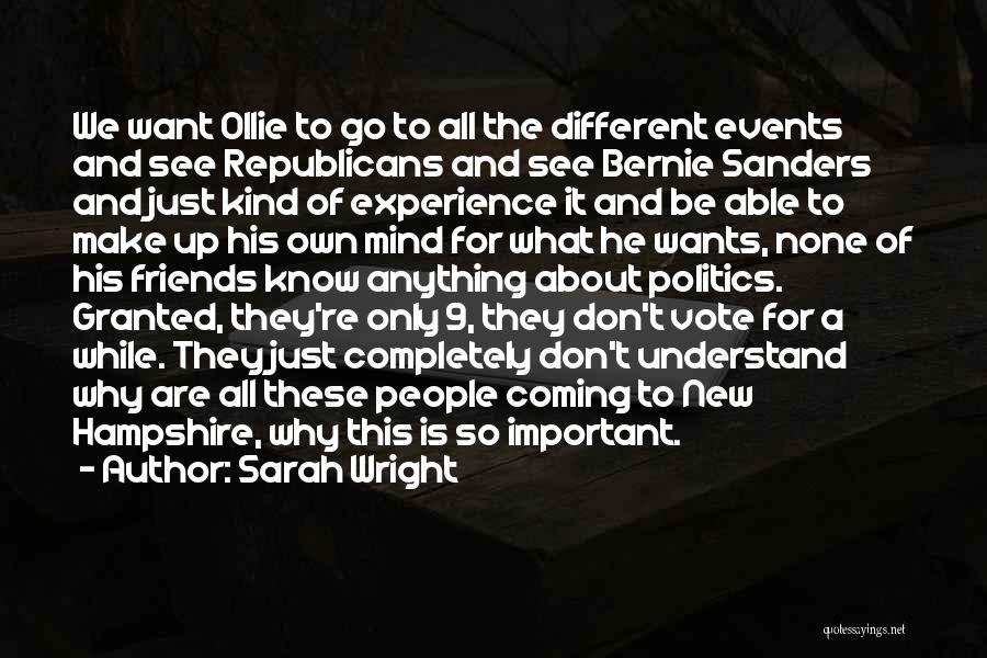 Sarah Wright Quotes: We Want Ollie To Go To All The Different Events And See Republicans And See Bernie Sanders And Just Kind