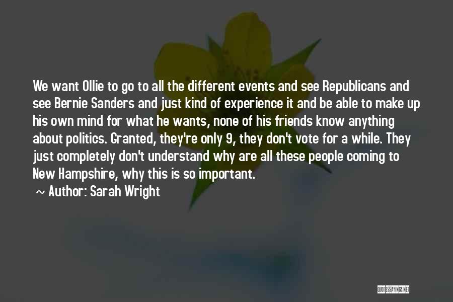 Sarah Wright Quotes: We Want Ollie To Go To All The Different Events And See Republicans And See Bernie Sanders And Just Kind