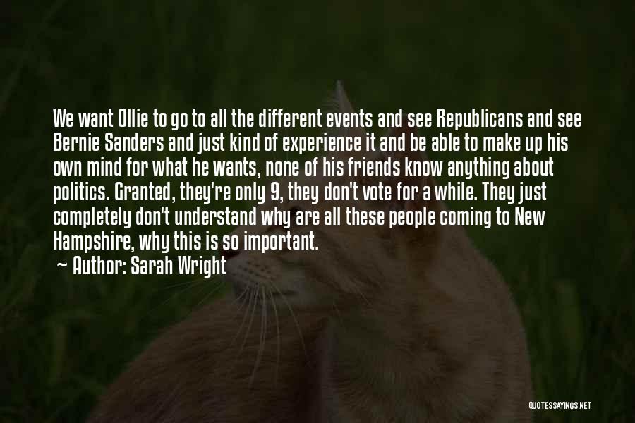 Sarah Wright Quotes: We Want Ollie To Go To All The Different Events And See Republicans And See Bernie Sanders And Just Kind