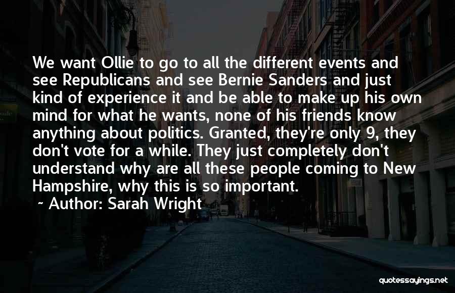 Sarah Wright Quotes: We Want Ollie To Go To All The Different Events And See Republicans And See Bernie Sanders And Just Kind