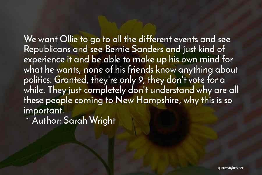 Sarah Wright Quotes: We Want Ollie To Go To All The Different Events And See Republicans And See Bernie Sanders And Just Kind