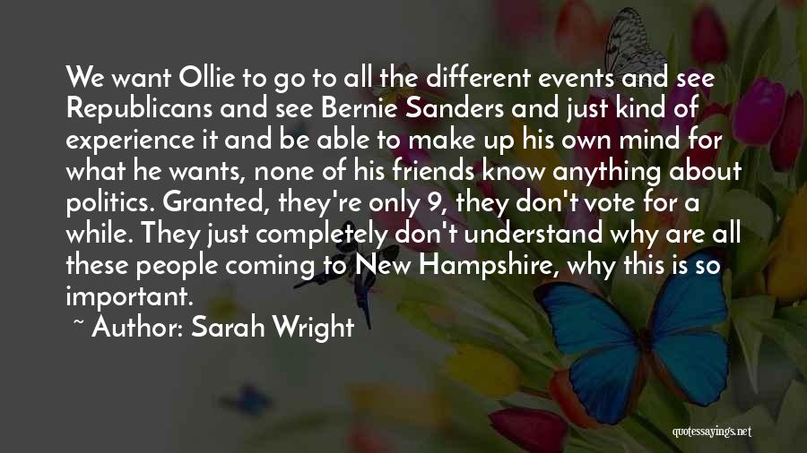 Sarah Wright Quotes: We Want Ollie To Go To All The Different Events And See Republicans And See Bernie Sanders And Just Kind