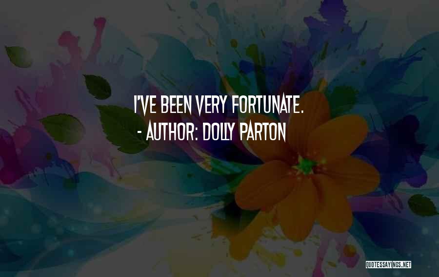 Dolly Parton Quotes: I've Been Very Fortunate.