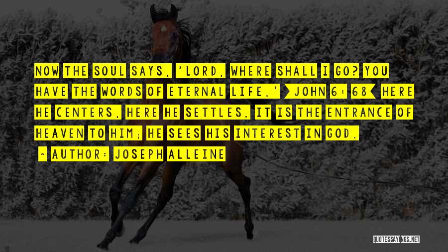 Joseph Alleine Quotes: Now The Soul Says, 'lord, Where Shall I Go? You Have The Words Of Eternal Life.' [john 6: 68] Here