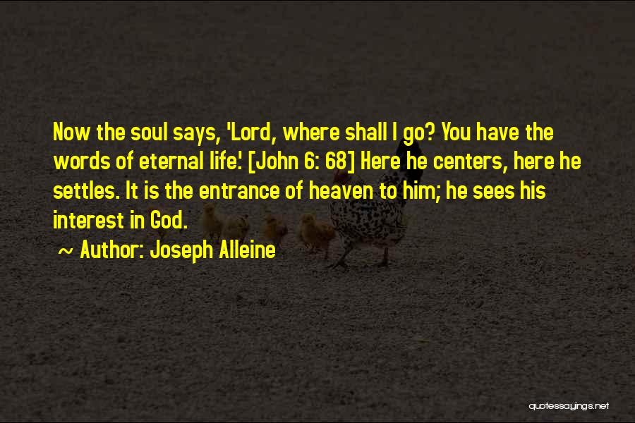 Joseph Alleine Quotes: Now The Soul Says, 'lord, Where Shall I Go? You Have The Words Of Eternal Life.' [john 6: 68] Here