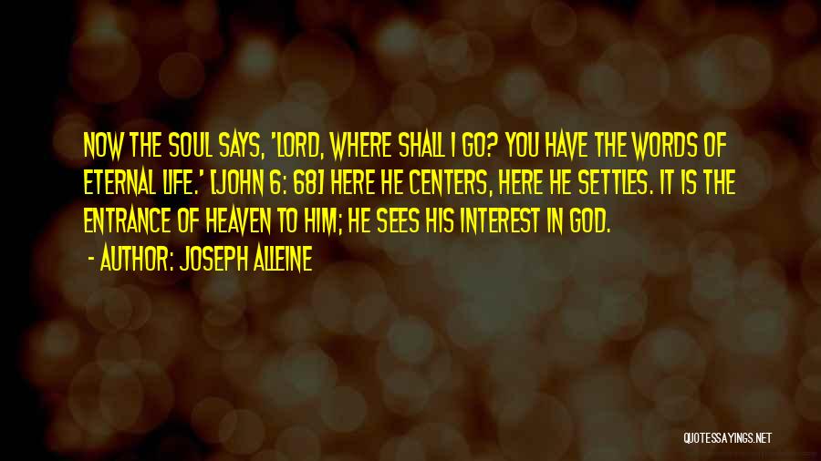 Joseph Alleine Quotes: Now The Soul Says, 'lord, Where Shall I Go? You Have The Words Of Eternal Life.' [john 6: 68] Here