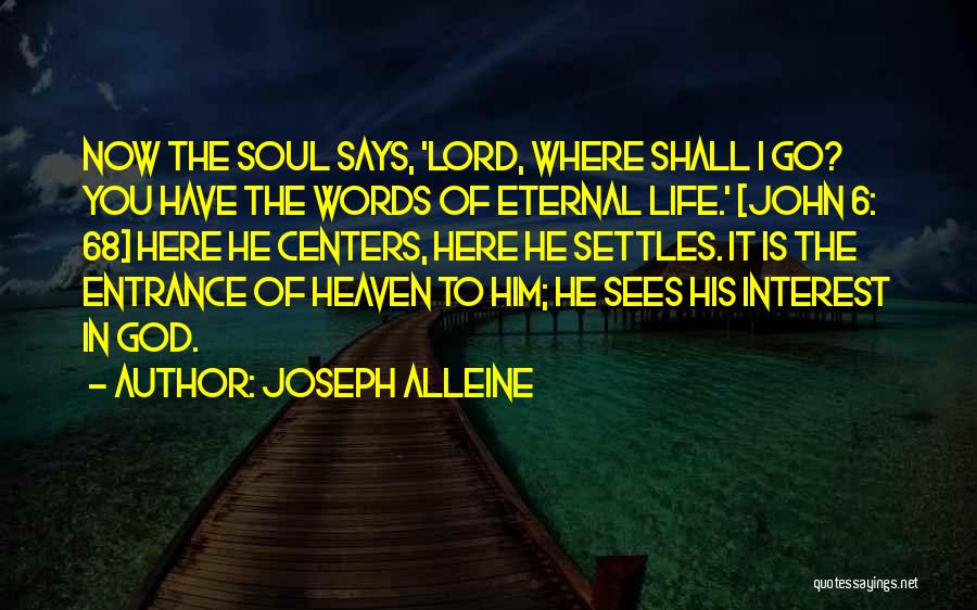 Joseph Alleine Quotes: Now The Soul Says, 'lord, Where Shall I Go? You Have The Words Of Eternal Life.' [john 6: 68] Here