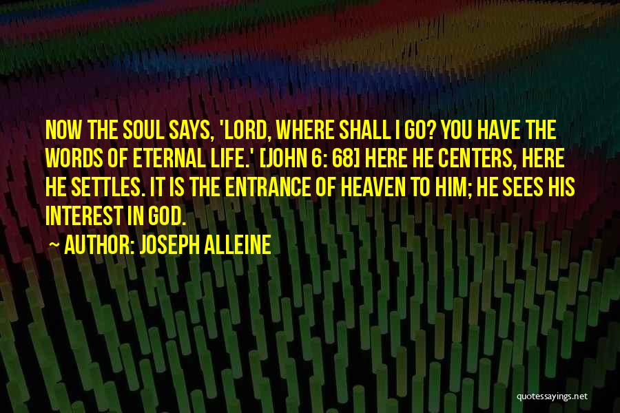 Joseph Alleine Quotes: Now The Soul Says, 'lord, Where Shall I Go? You Have The Words Of Eternal Life.' [john 6: 68] Here