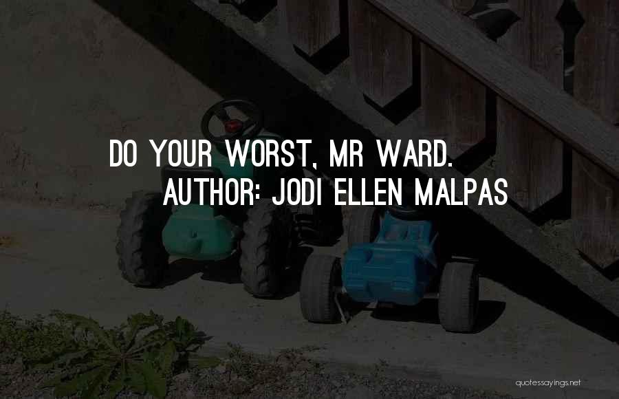 Jodi Ellen Malpas Quotes: Do Your Worst, Mr Ward.