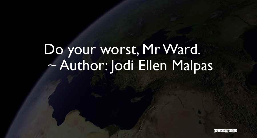 Jodi Ellen Malpas Quotes: Do Your Worst, Mr Ward.