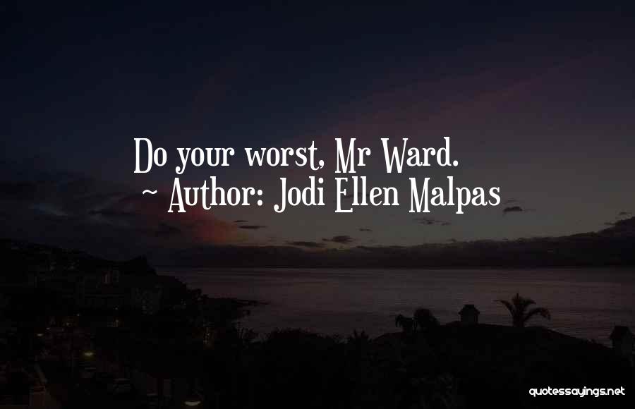 Jodi Ellen Malpas Quotes: Do Your Worst, Mr Ward.
