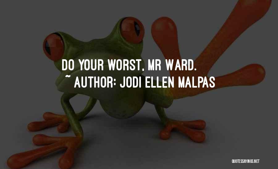 Jodi Ellen Malpas Quotes: Do Your Worst, Mr Ward.