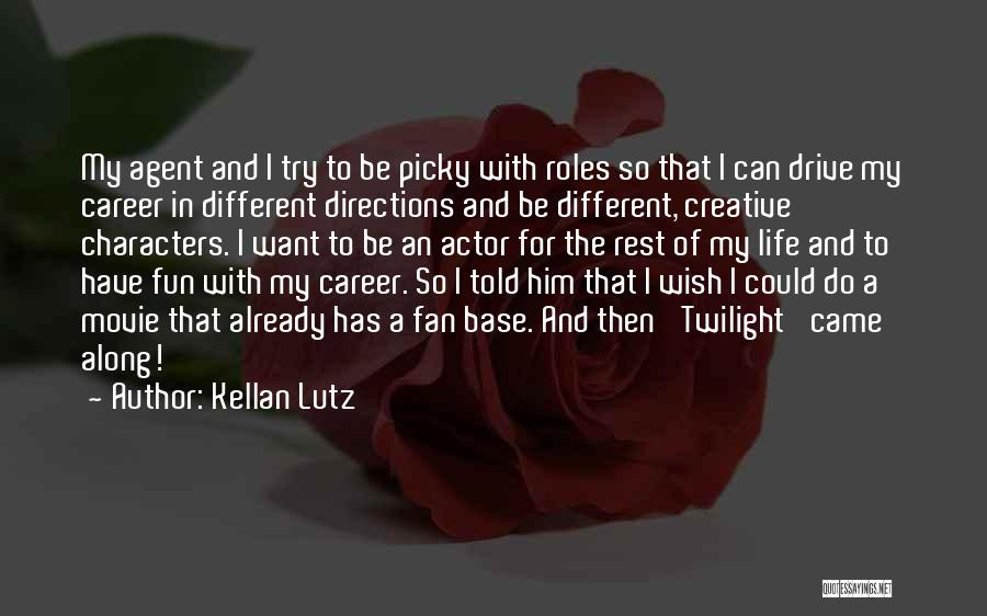 Kellan Lutz Quotes: My Agent And I Try To Be Picky With Roles So That I Can Drive My Career In Different Directions