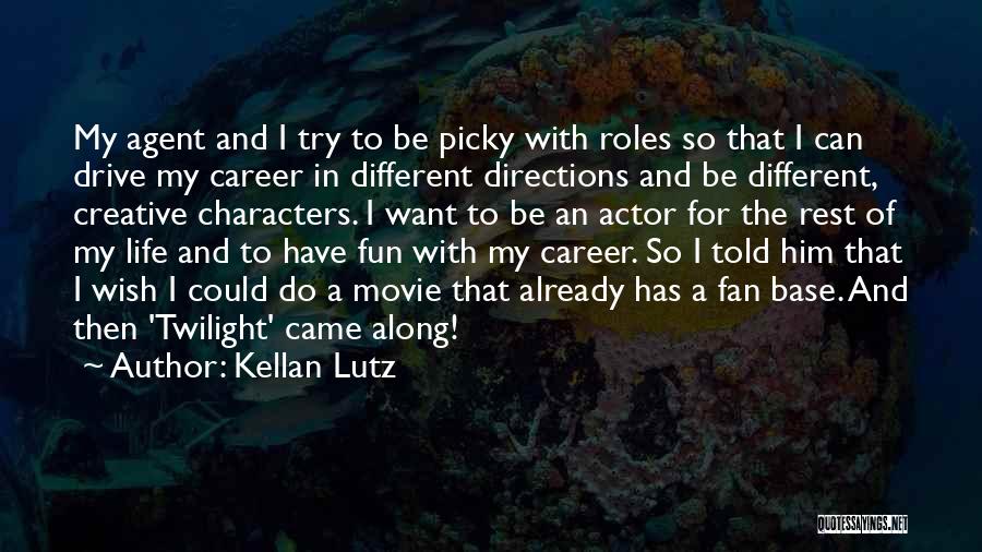 Kellan Lutz Quotes: My Agent And I Try To Be Picky With Roles So That I Can Drive My Career In Different Directions