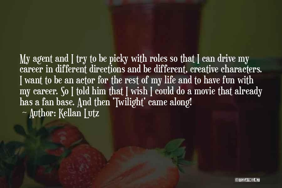 Kellan Lutz Quotes: My Agent And I Try To Be Picky With Roles So That I Can Drive My Career In Different Directions