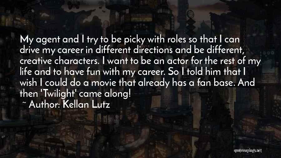 Kellan Lutz Quotes: My Agent And I Try To Be Picky With Roles So That I Can Drive My Career In Different Directions