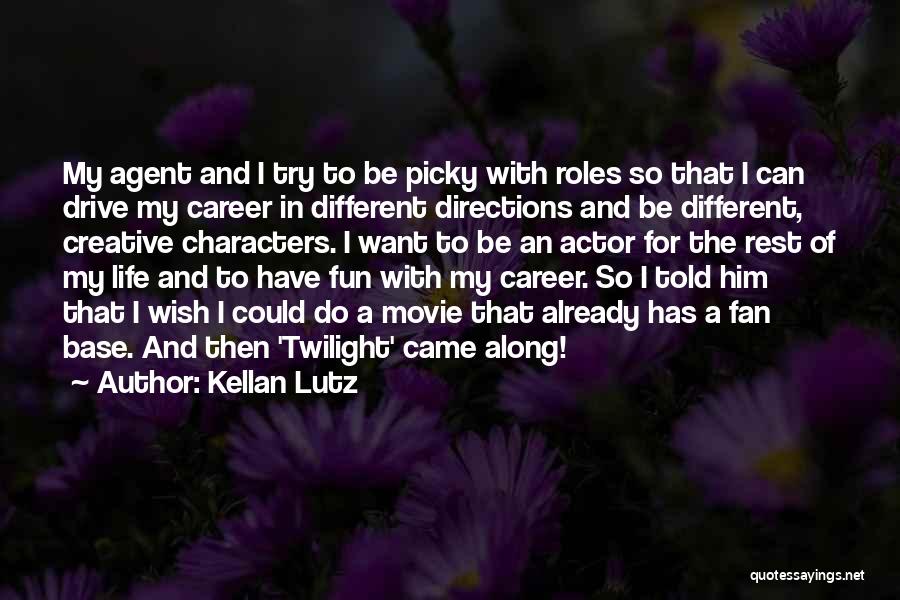 Kellan Lutz Quotes: My Agent And I Try To Be Picky With Roles So That I Can Drive My Career In Different Directions