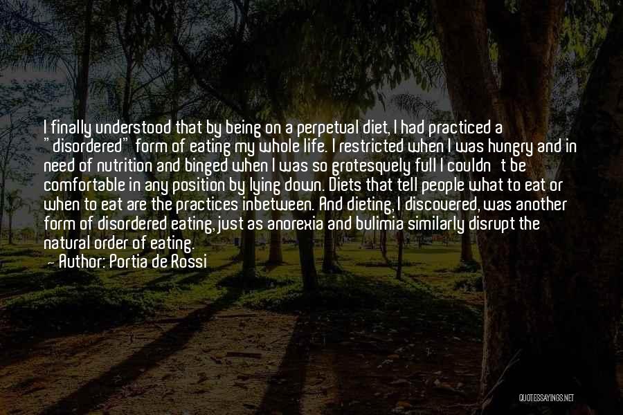 Portia De Rossi Quotes: I Finally Understood That By Being On A Perpetual Diet, I Had Practiced A Disordered Form Of Eating My Whole