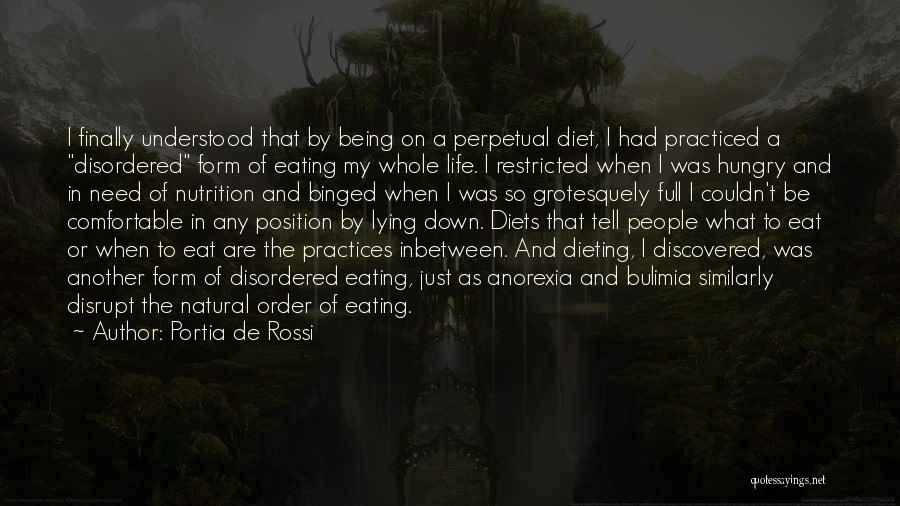 Portia De Rossi Quotes: I Finally Understood That By Being On A Perpetual Diet, I Had Practiced A Disordered Form Of Eating My Whole