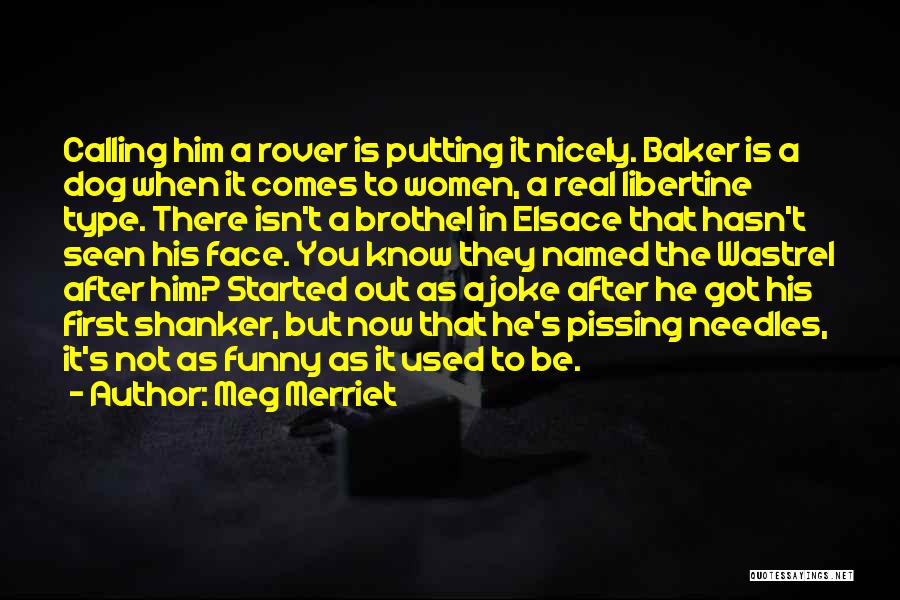 Meg Merriet Quotes: Calling Him A Rover Is Putting It Nicely. Baker Is A Dog When It Comes To Women, A Real Libertine