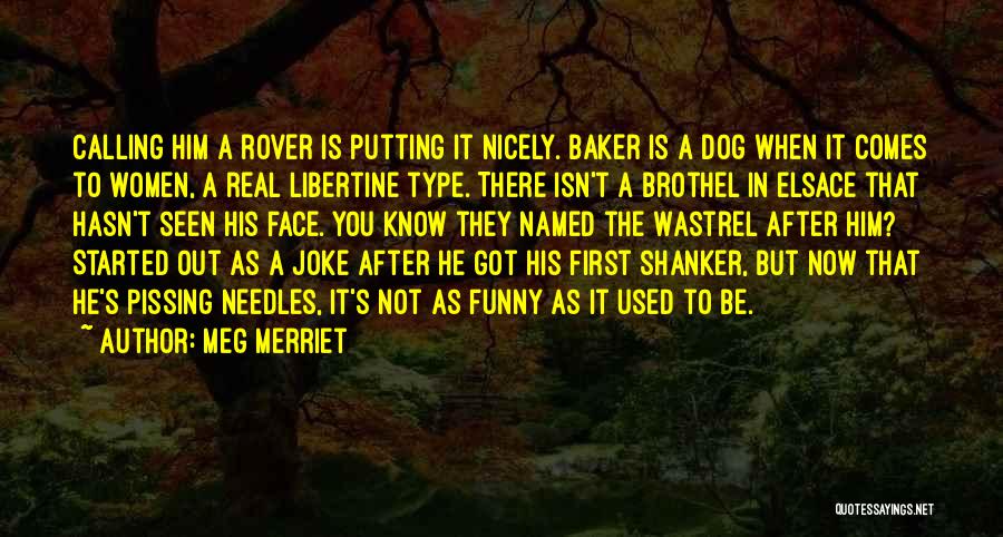 Meg Merriet Quotes: Calling Him A Rover Is Putting It Nicely. Baker Is A Dog When It Comes To Women, A Real Libertine