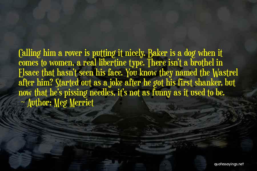 Meg Merriet Quotes: Calling Him A Rover Is Putting It Nicely. Baker Is A Dog When It Comes To Women, A Real Libertine