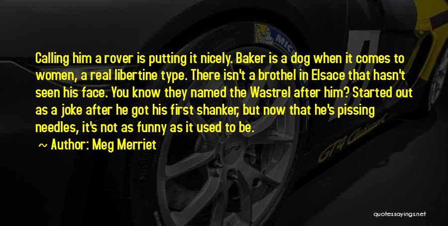 Meg Merriet Quotes: Calling Him A Rover Is Putting It Nicely. Baker Is A Dog When It Comes To Women, A Real Libertine