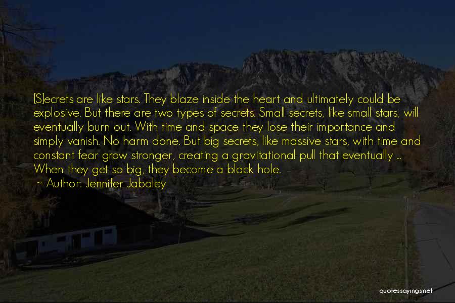Jennifer Jabaley Quotes: [s]ecrets Are Like Stars. They Blaze Inside The Heart And Ultimately Could Be Explosive. But There Are Two Types Of