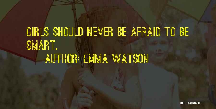 Emma Watson Quotes: Girls Should Never Be Afraid To Be Smart.