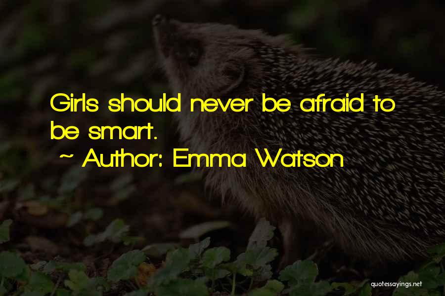 Emma Watson Quotes: Girls Should Never Be Afraid To Be Smart.