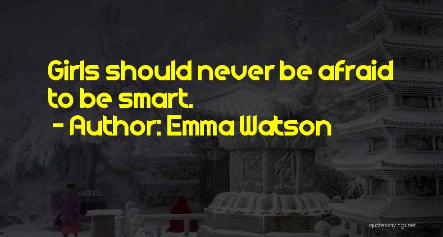 Emma Watson Quotes: Girls Should Never Be Afraid To Be Smart.
