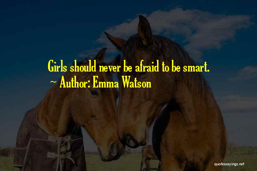 Emma Watson Quotes: Girls Should Never Be Afraid To Be Smart.