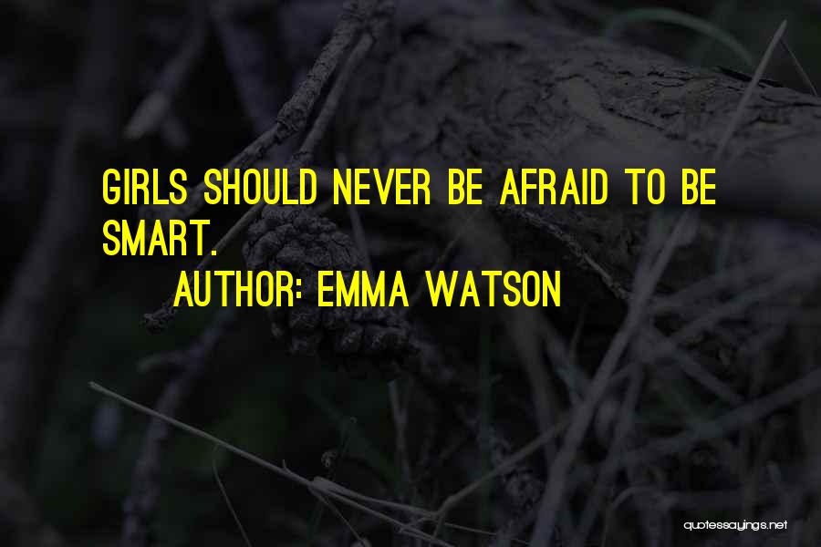Emma Watson Quotes: Girls Should Never Be Afraid To Be Smart.