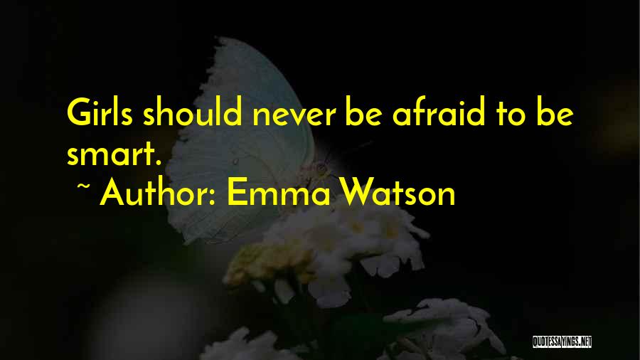 Emma Watson Quotes: Girls Should Never Be Afraid To Be Smart.