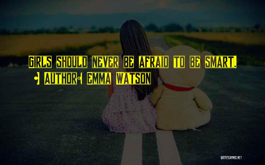 Emma Watson Quotes: Girls Should Never Be Afraid To Be Smart.