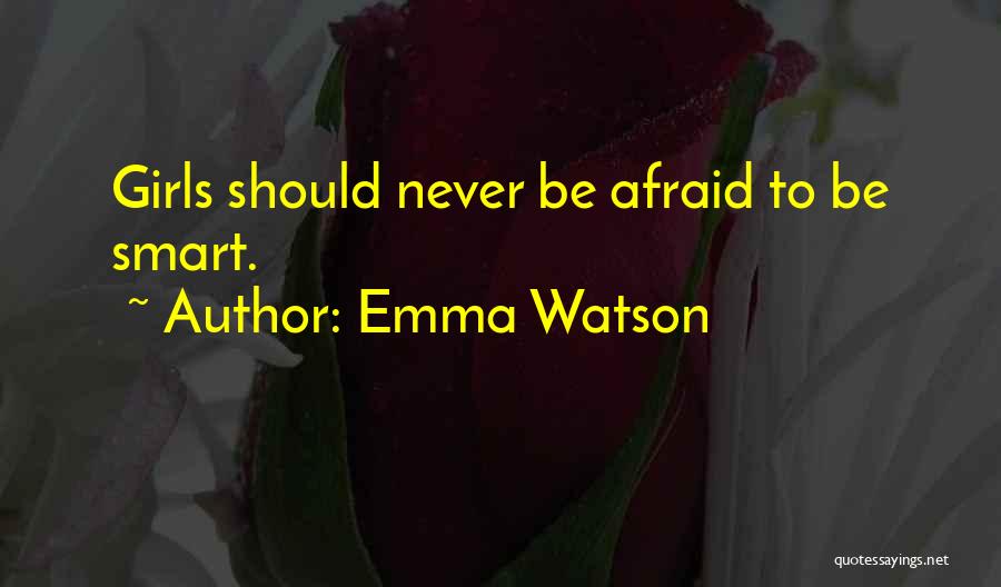 Emma Watson Quotes: Girls Should Never Be Afraid To Be Smart.