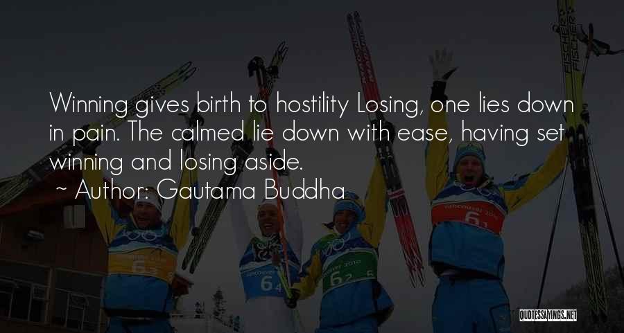 Gautama Buddha Quotes: Winning Gives Birth To Hostility Losing, One Lies Down In Pain. The Calmed Lie Down With Ease, Having Set Winning