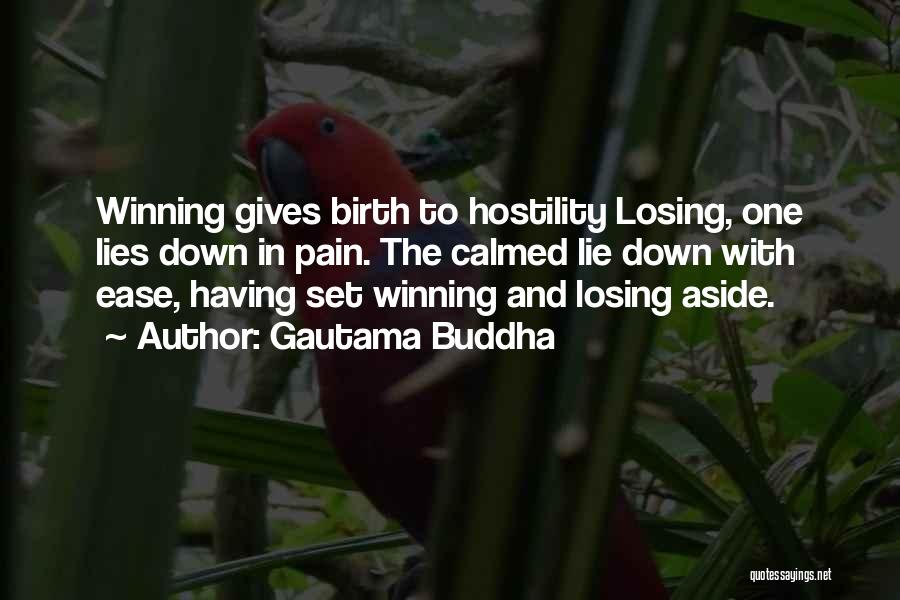 Gautama Buddha Quotes: Winning Gives Birth To Hostility Losing, One Lies Down In Pain. The Calmed Lie Down With Ease, Having Set Winning