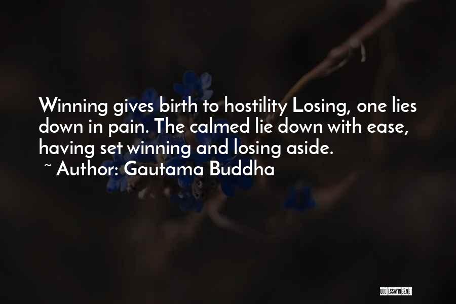 Gautama Buddha Quotes: Winning Gives Birth To Hostility Losing, One Lies Down In Pain. The Calmed Lie Down With Ease, Having Set Winning