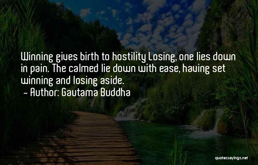 Gautama Buddha Quotes: Winning Gives Birth To Hostility Losing, One Lies Down In Pain. The Calmed Lie Down With Ease, Having Set Winning